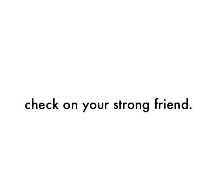 CHECK ON YOUR STRONG FRIEND