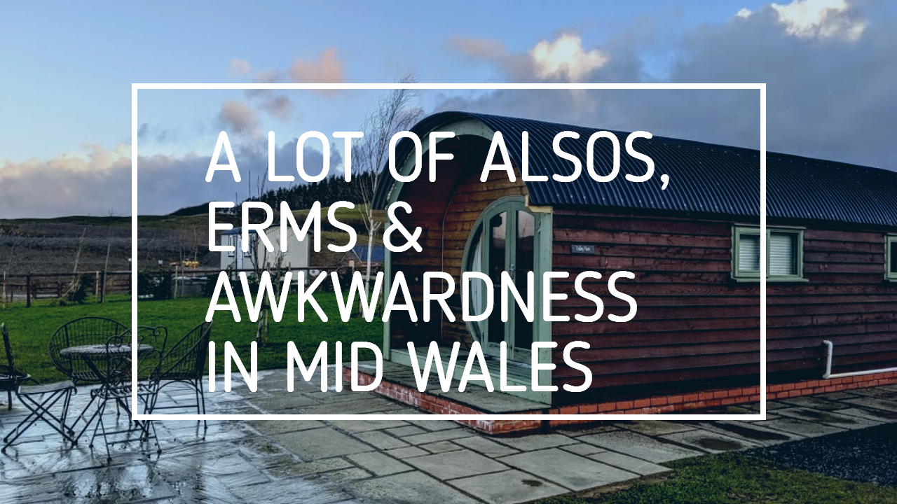 VLOG 1 // A LOT OF OF ALSOS, ERMS & AWKWARDNESS IN MID WALES